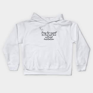 Pray for myself to find out love without hesitation Kids Hoodie